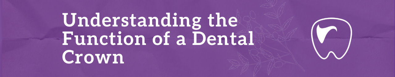 Understanding the Function of a Dental Crown