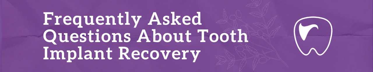 Frequently Asked Questions About Tooth Implant Recovery