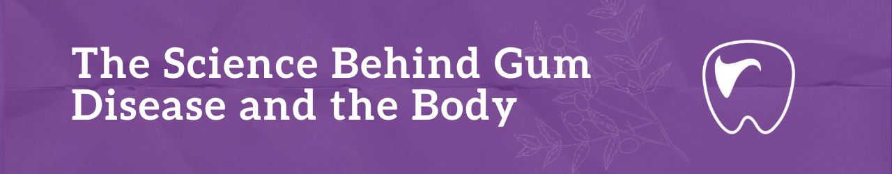 The Science Behind Gum Disease and the Body