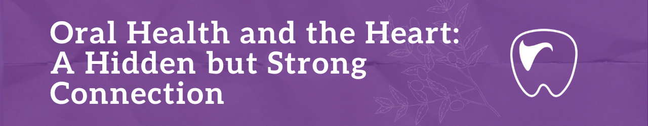 Oral Health and the Heart: A Hidden but Strong Connection