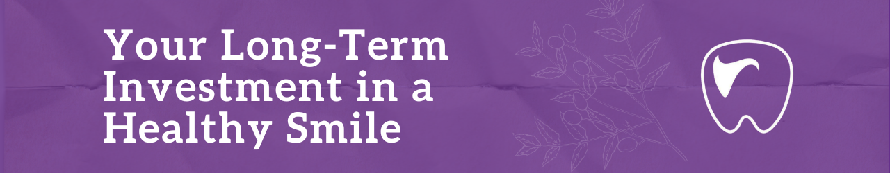 Your Long-Term Investment in a Healthy Smile