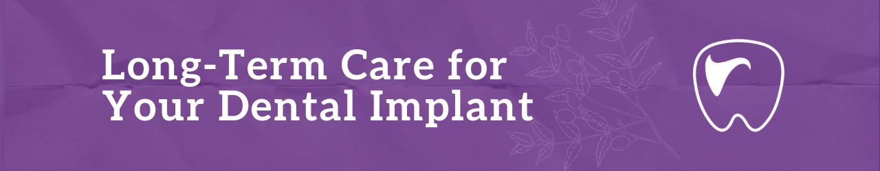 Long-Term Care for Your Dental Implant