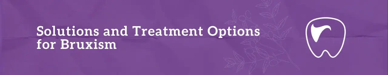 Solutions and Treatment Options for Bruxism