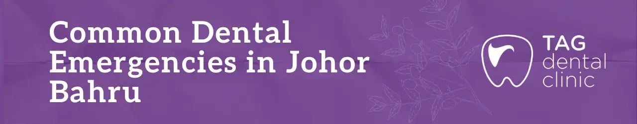 Common Dental Emergencies in Johor Bahru