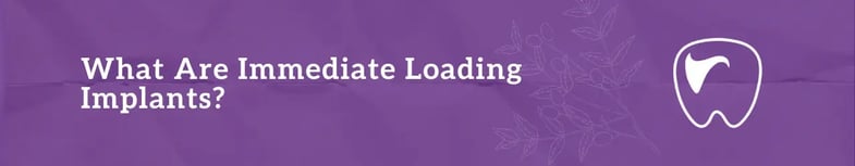 What Are Immediate Loading Implants?