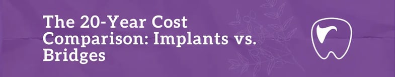 Cost Comparison: Implants vs. Bridges