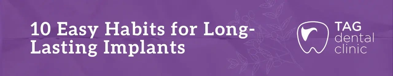 10 Easy Habits for Long-Lasting Implants