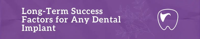 Long-Term Success Factors for Any Dental Implant