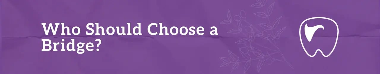 Who Should Choose a dental Bridge