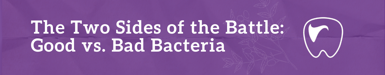 The Two Sides of the Battle: Good vs. Bad Bacteria