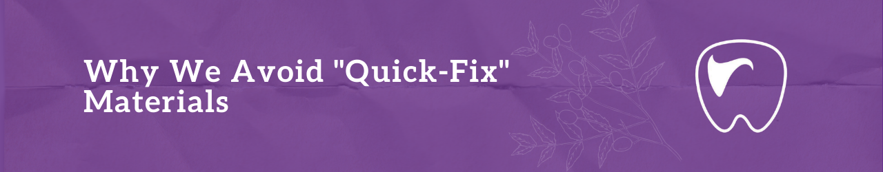 Why We Avoid "Quick-Fix" Materials