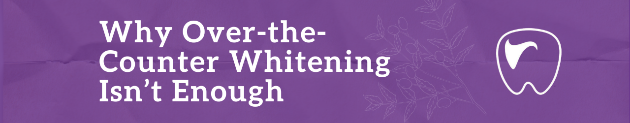 Why Over-the-Counter Whitening Isn’t Enough