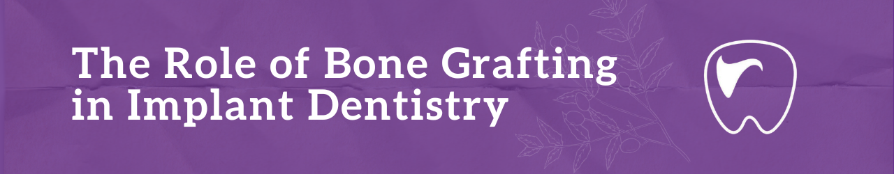 The Role of Bone Grafting in Implant Dentistry