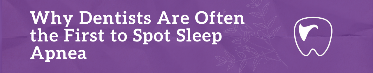 Why Dentists Are Often the First to Spot Sleep Apnea