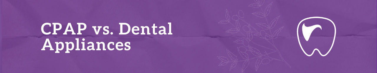CPAP vs. Dental Appliances: What’s the Difference?