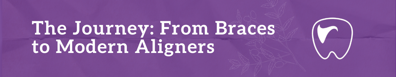 The Journey: From Braces to Modern Aligners