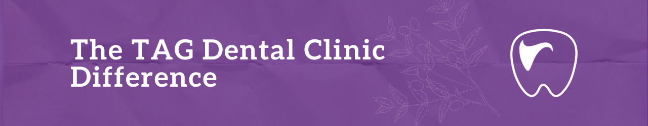 The TAG Dental Clinic Difference: Your Partner in Lifelong Care