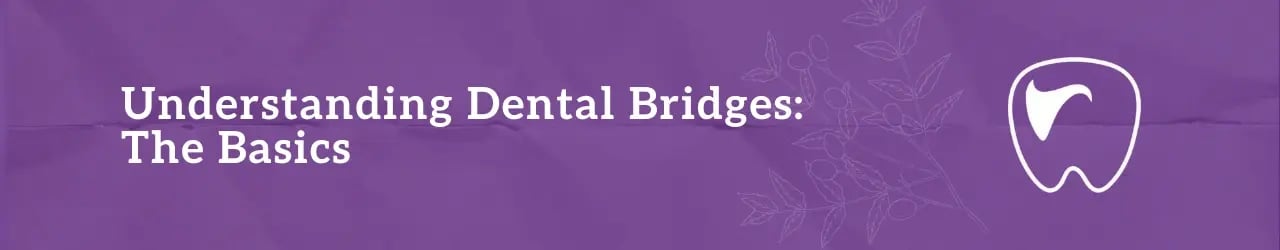 Understanding Dental Bridges: The Basics