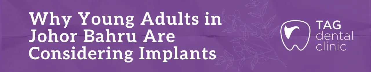 Why Young Adults in Johor Bahru Are Considering Implants