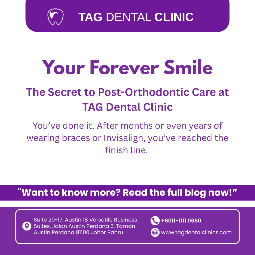 Your Forever Smile: The Secret to Post-Orthodontic Care at TAG Dental Clinic