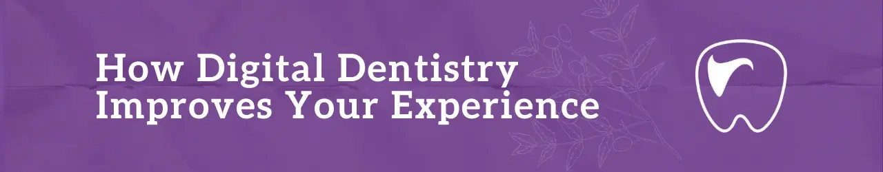 How Digital Dentistry Improves Your Experience