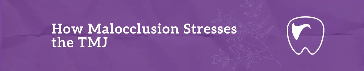 How Malocclusion Stresses the TMJ
