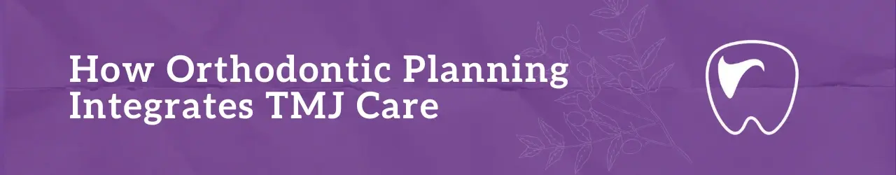 How Orthodontic Planning Integrates TMJ Care