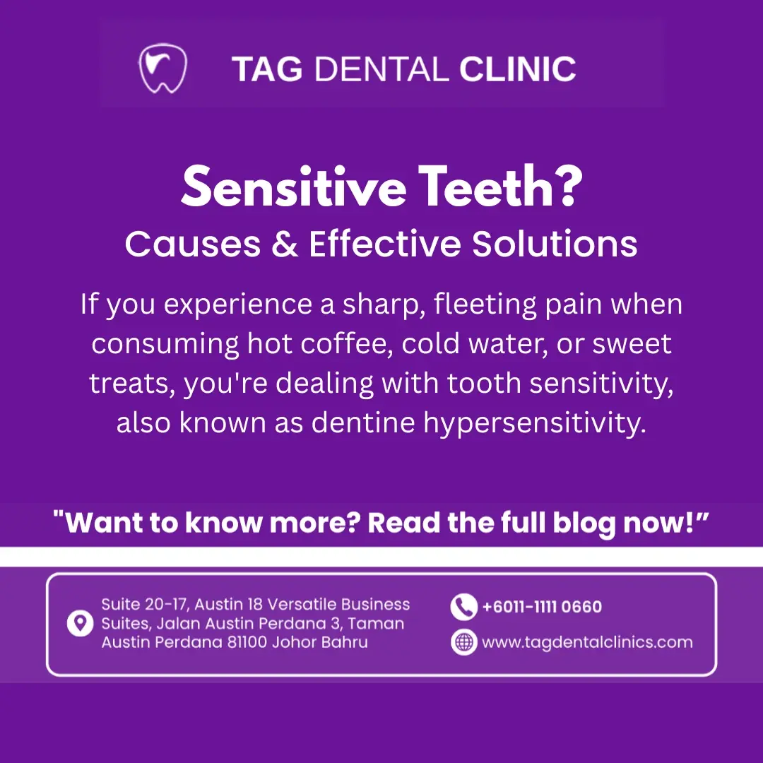 Sensitive Teeth? Understanding the Causes & Effective Solutions at TAG Dental Johor Bahru