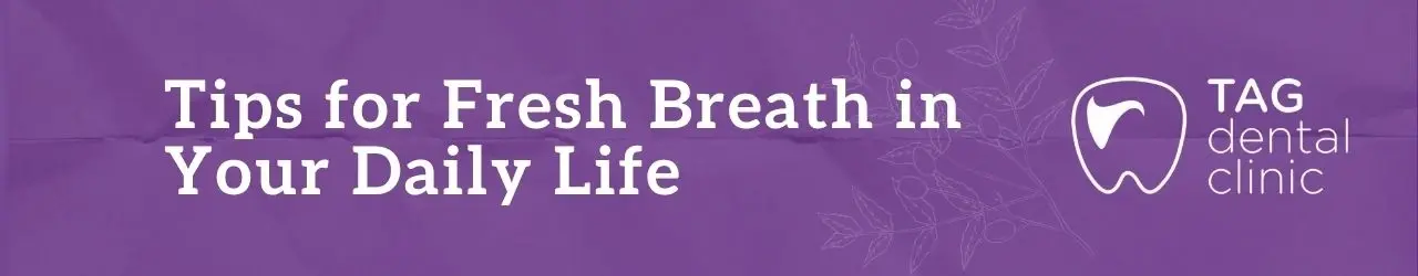 Tips for Fresh Breath in Your Daily Life