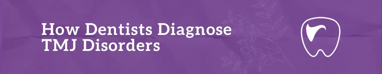 How dentists diagnose TMJ disorders