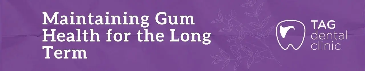 Maintaining Gum Health for the Long Term