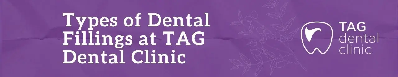 Types of Dental Fillings at TAG Dental Clinic
